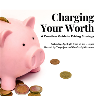 NEW! 1712. Charging Your Worth: A Creatives Guide to Pricing (Workshop)