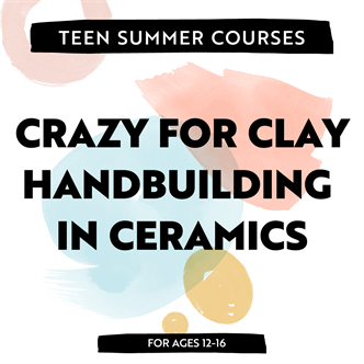 Crazy for Clay! | Hand-building in Ceramics 6 | AM Ages 12-16