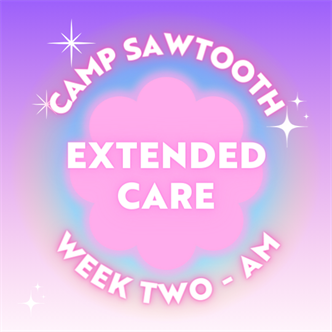 Week Two | AM Extended Care | 8 - 9 AM