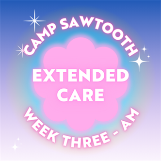Week Three | AM Extended Care | 8 - 9 AM
