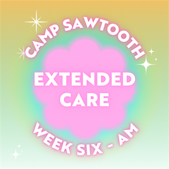 Week Six | AM Extended Care | 8 - 9 AM