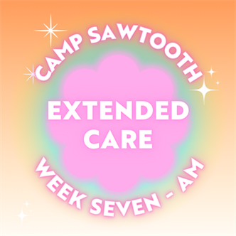 Week Seven | AM Extended Care | 8 - 9 AM