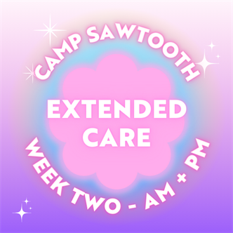 Week Two | AM + PM Extended Care | 8-9 AM AND 4-5:30 PM