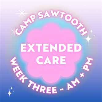 Week Three | AM + PM Extended Care | 8-9 AM AND 4-5:30 PM