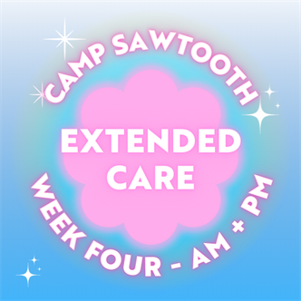 Week Four | AM + PM Extended Care | 8-9 AM AND 4-5:30 PM