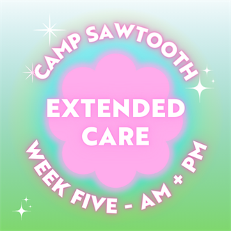 WEEK Five | AM + PM Extended Care | 8-9 AM AND 4-5:30 PM