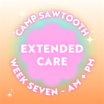 Week Seven | AM + PM Extended Care | 8-9 AM AND 4-5:30 PM