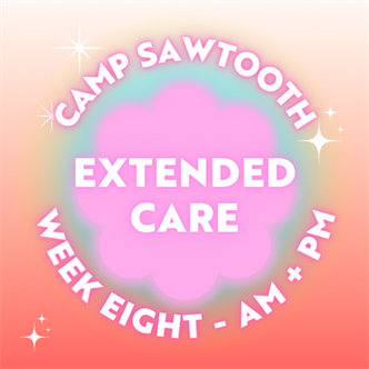 Week Eight | AM + PM Extended Care | 8-9 AM AND 4-5:30 PM